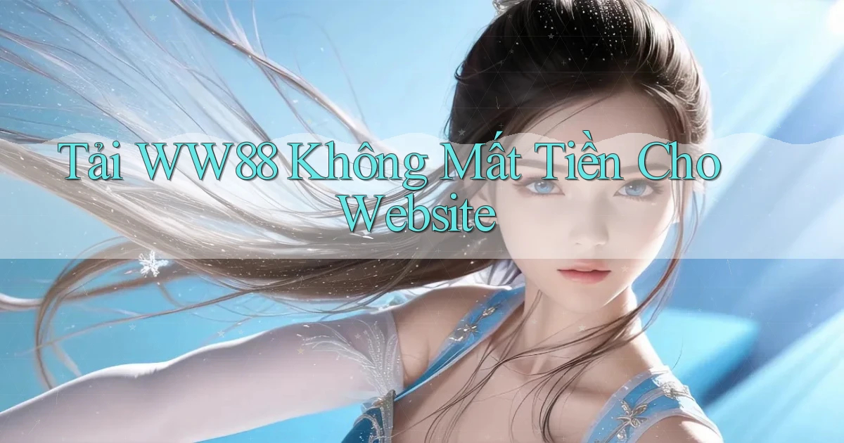 tải ww88 không mất tiền cho website