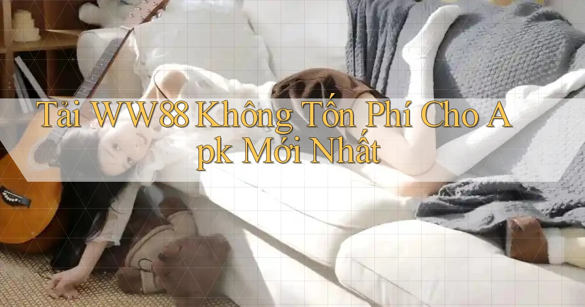 tải ww88 không tốn phí cho apk mới nhất