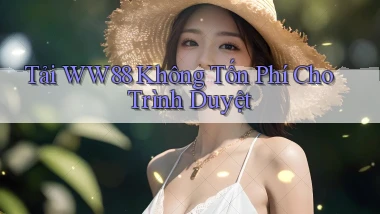 tải ww88 không tốn phí cho trình duyệt