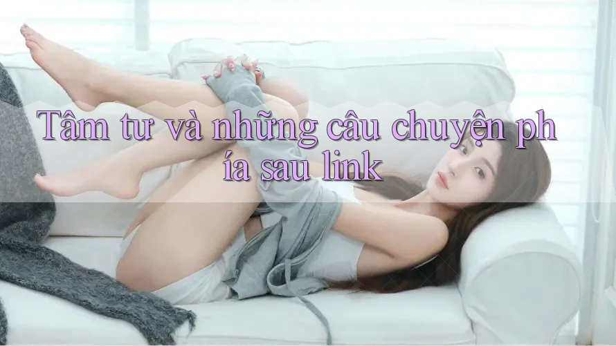 Tâm tư và những câu chuyện phía sau link