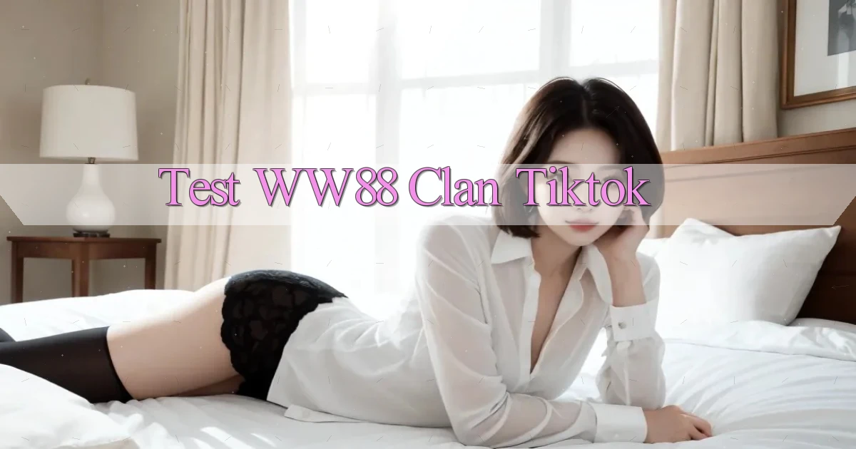 test ww88 clan tiktok