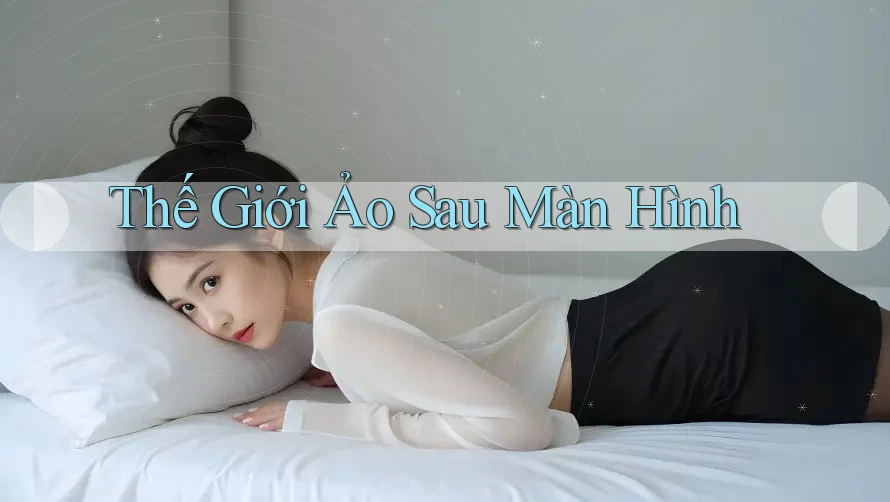 Thế Giới Ảo Sau Màn Hình Thế Giới Ảo Sau Màn Hình