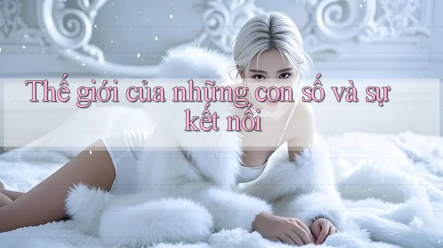 Thế giới của những con số và sự kết nối Thế giới của những con số và sự kết nối