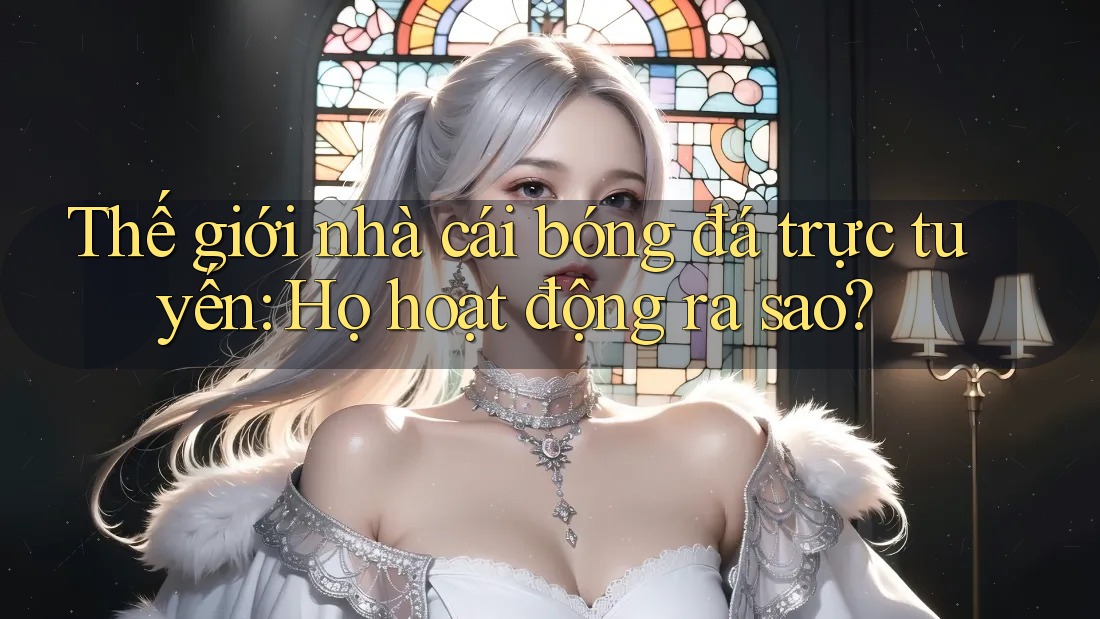 Thế giới nhà cái bóng đá trực tuyến: Họ hoạt động ra sao? Thế giới nhà cái bóng đá trực tuyến: Họ hoạt động ra sao?
