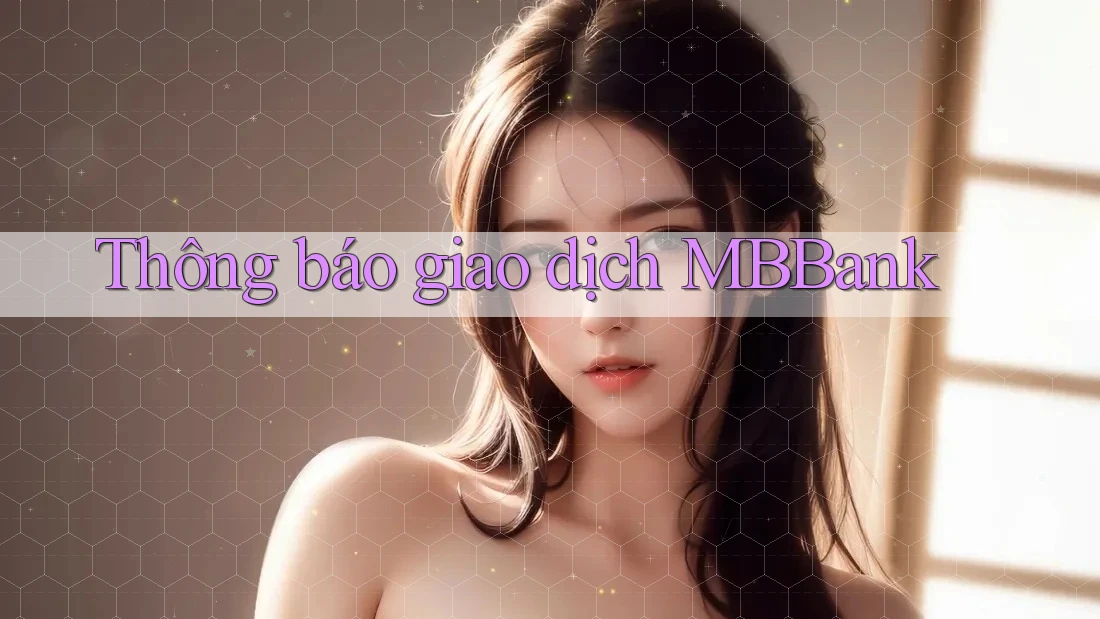 Thông báo giao dịch MBBank Thông báo giao dịch MBBank