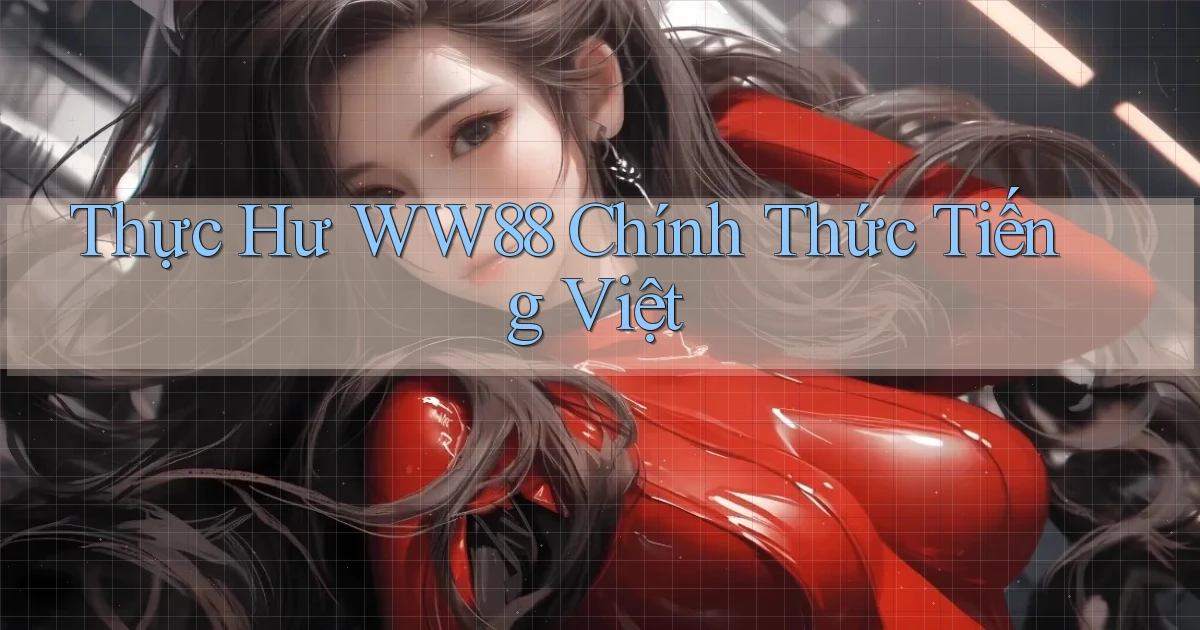 thực hư ww88 chính thức tiếng việt