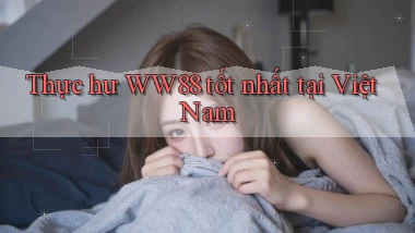 thực hư ww88 tốt nhất tại việt nam