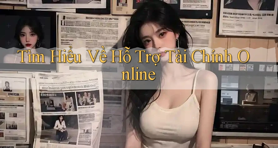 Tìm Hiểu Về Hỗ Trợ Tài Chính Online Tìm Hiểu Về Hỗ Trợ Tài Chính Online