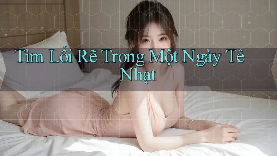 Tìm Lối Rẽ Trong Một Ngày Tẻ Nhạt Tìm Lối Rẽ Trong Một Ngày Tẻ Nhạt