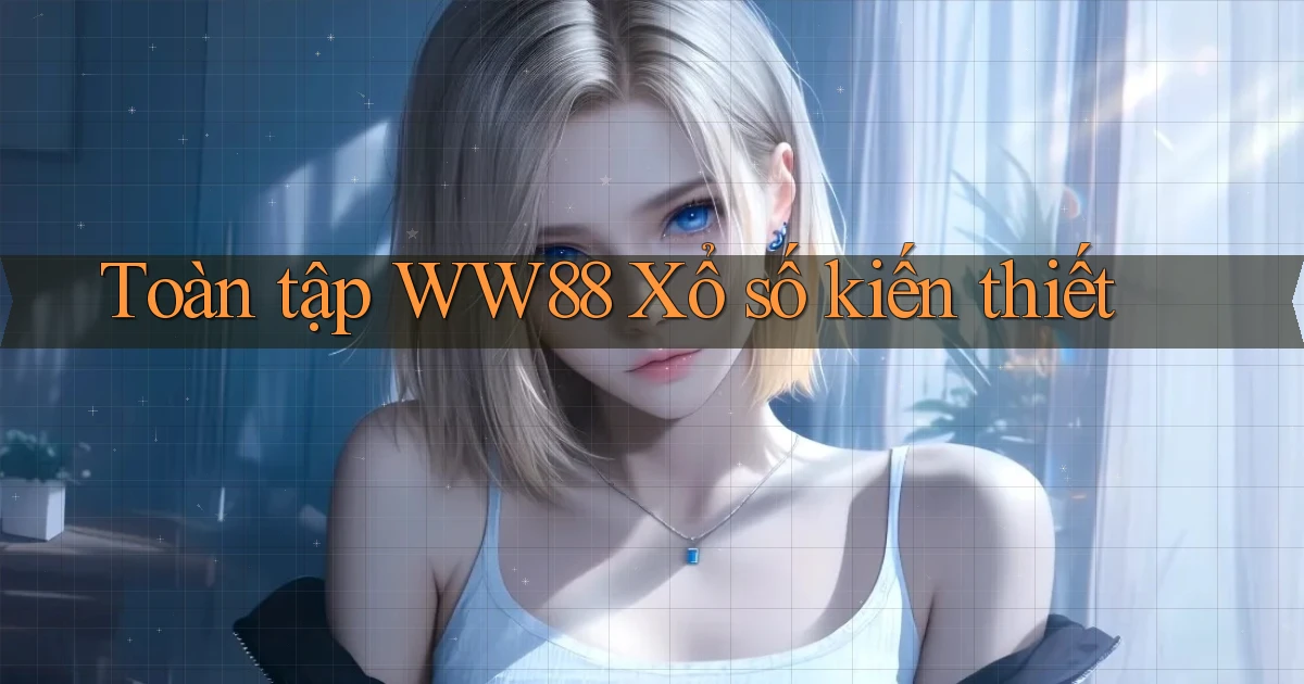 toàn tập ww88 xổ số kiến thiết