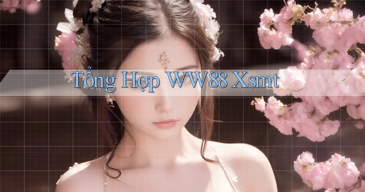 tổng hợp ww88 xsmt