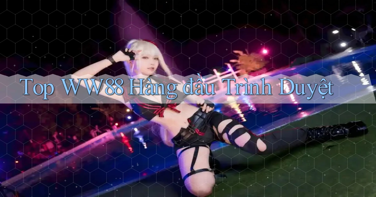 top ww88 hàng đầu trình duyệt