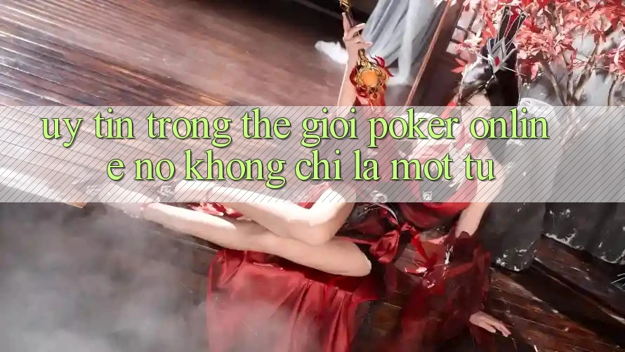 “Uy Tín” Trong Thế Giới Poker Online - Nó Không Chỉ Là Một Từ “Uy Tín” Trong Thế Giới Poker Online - Nó Không Chỉ Là Một Từ