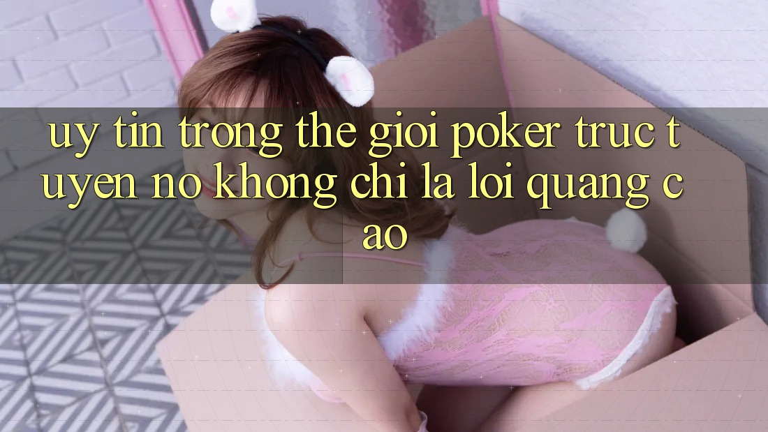 “Uy Tín” Trong Thế Giới Poker Trực Tuyến – Nó Không Chỉ Là Lời Quảng Cáo “Uy Tín” Trong Thế Giới Poker Trực Tuyến – Nó Không Chỉ Là Lời Quảng Cáo