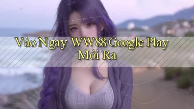 vào ngay ww88 google play mới ra