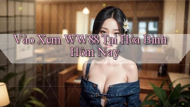 vào xem ww88 tại Hòa Bình hôm nay