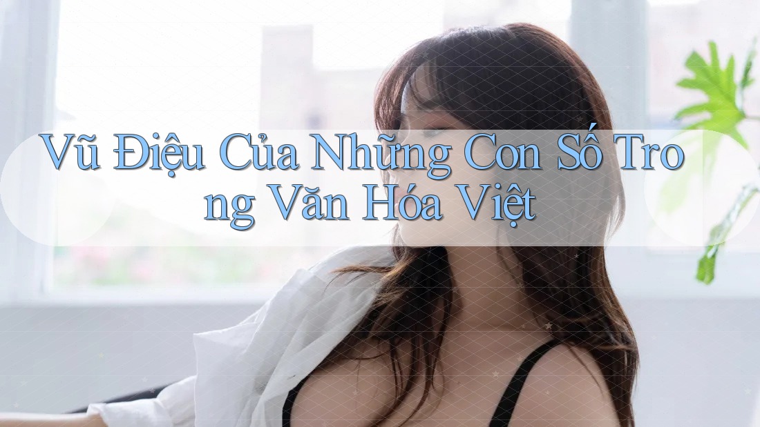 Vũ Điệu Của Những Con Số Trong Văn Hóa Việt Vũ Điệu Của Những Con Số Trong Văn Hóa Việt