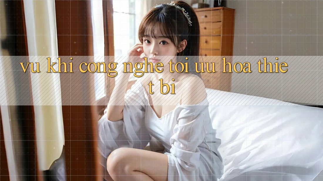 “Vũ khí” công nghệ: Tối ưu hóa thiết bị “Vũ khí” công nghệ: Tối ưu hóa thiết bị