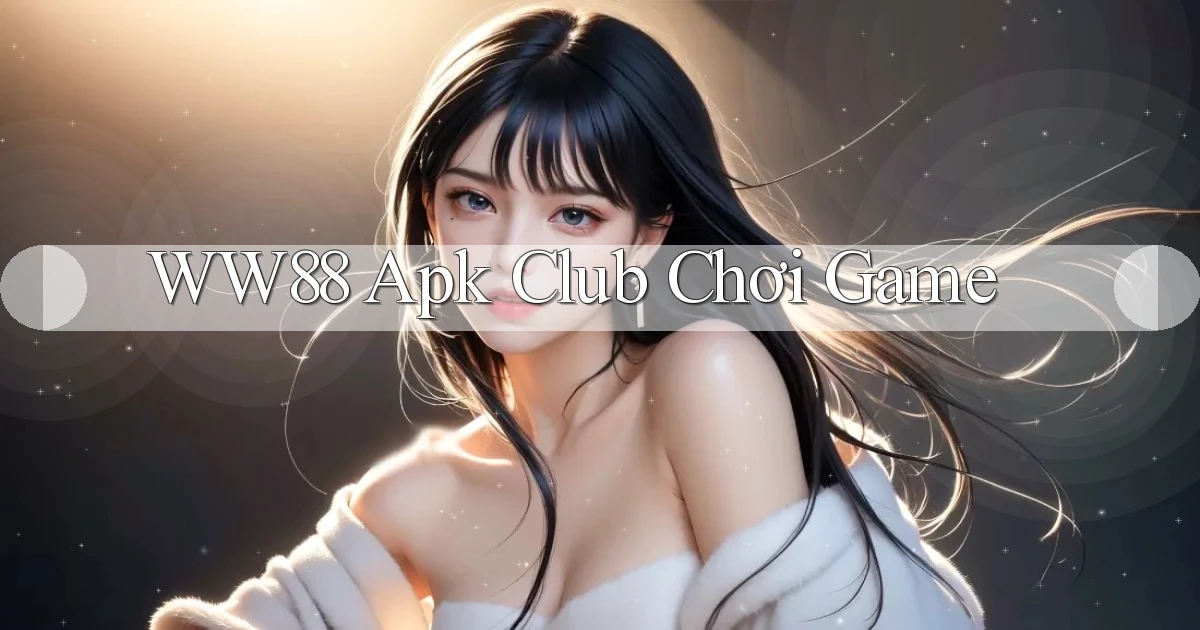 ww88  apk club chơi game