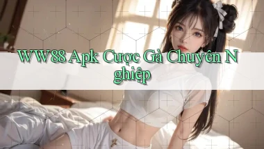 ww88  apk cược gà chuyên nghiệp