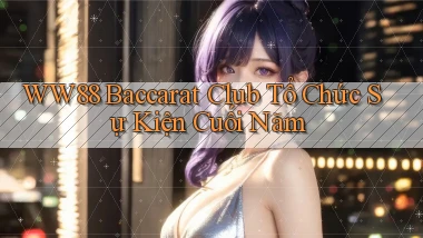 ww88  baccarat club tổ chức sự kiện cuối năm
