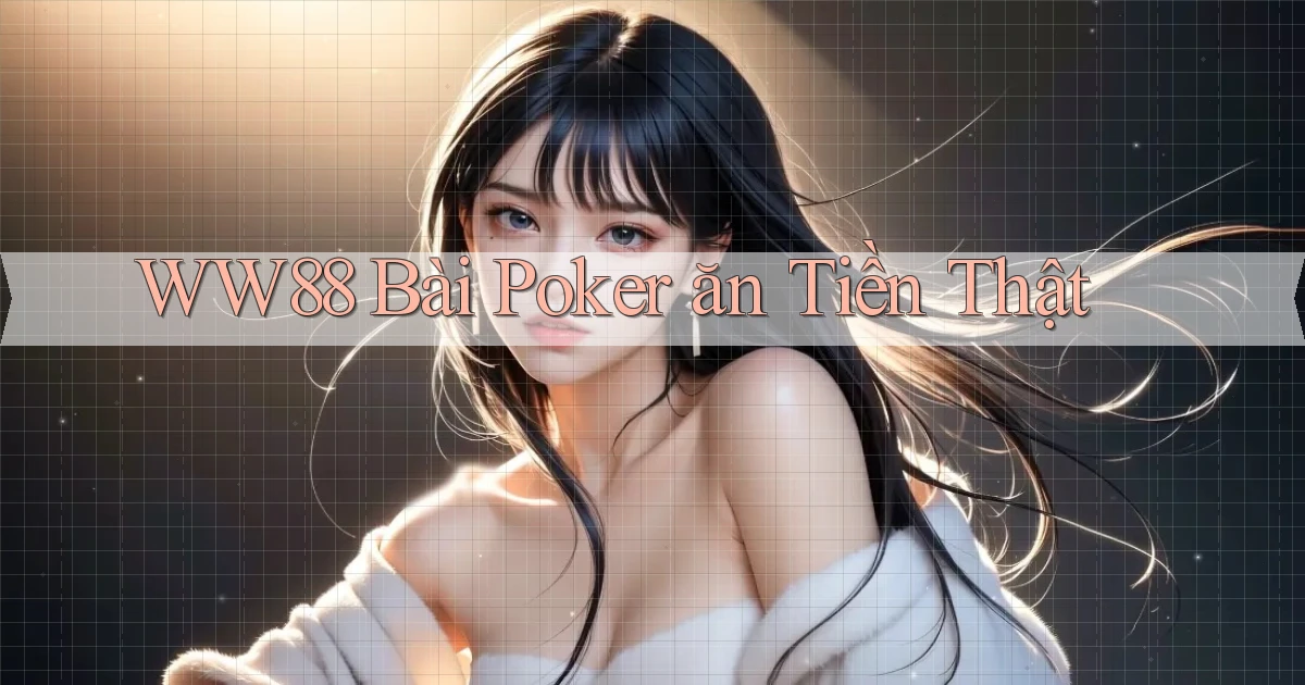 ww88 bài poker ăn tiền thật