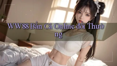 ww88 bắn cá online đổi thưởng