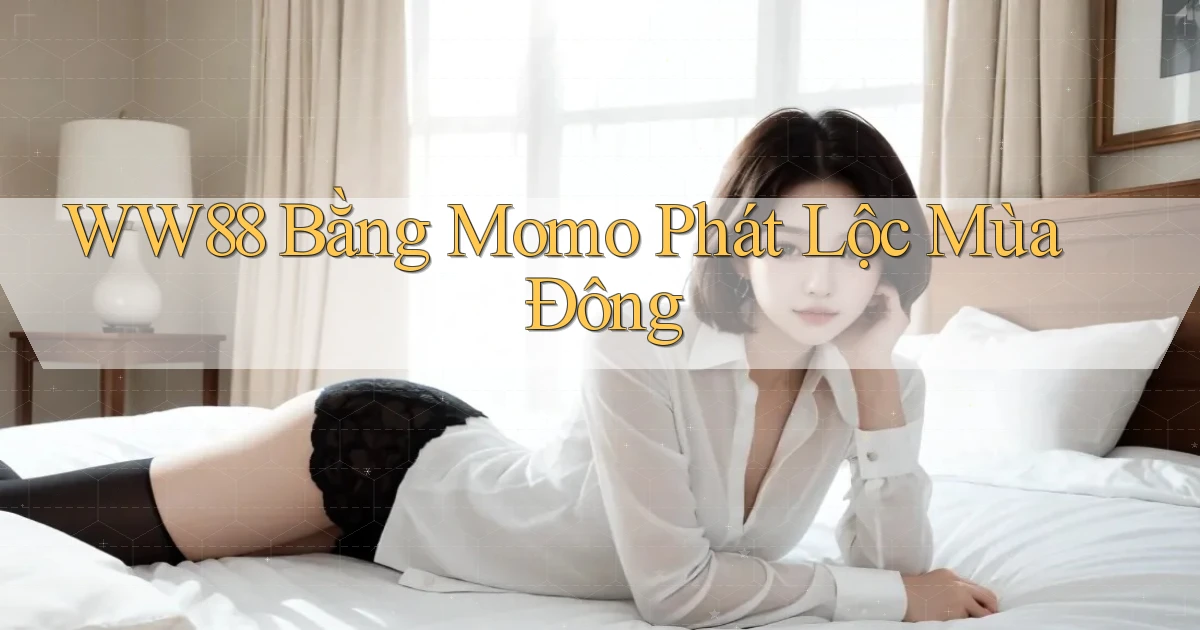 ww88 bằng momo phát lộc mùa đông