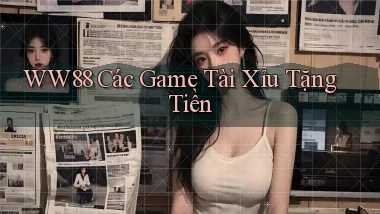 ww88 các game tài xỉu tặng tiền