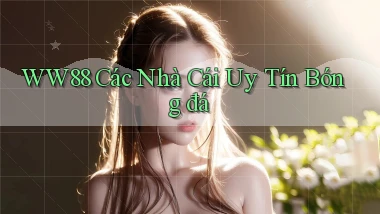 ww88 các nhà cái uy tín bóng đá