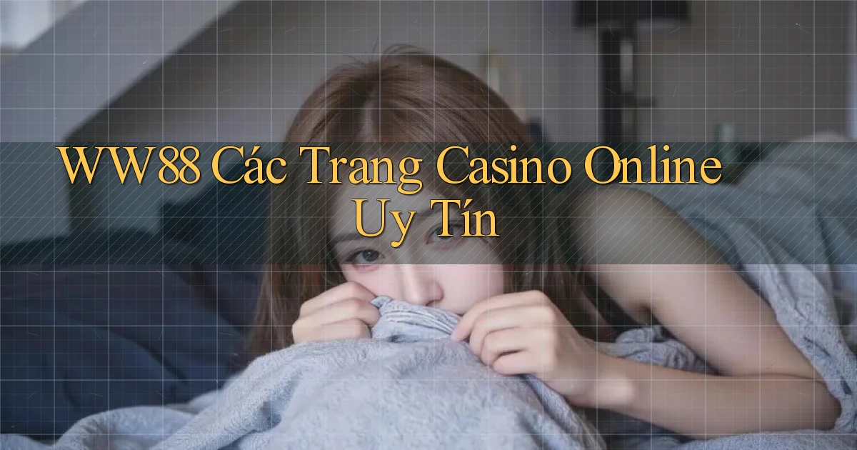 ww88 các trang casino online uy tín