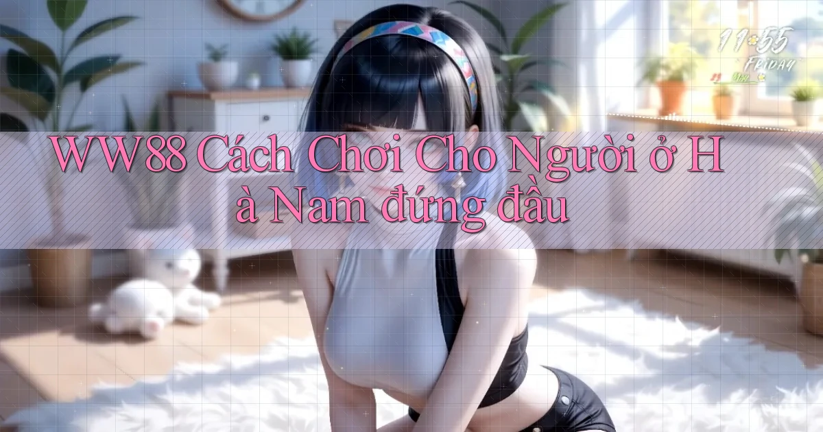 ww88 cách chơi cho người ở Hà Nam đứng đầu