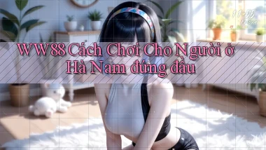 ww88 cách chơi cho người ở Hà Nam đứng đầu
