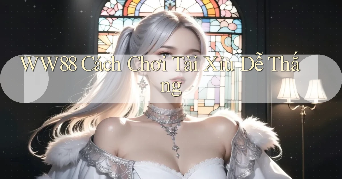 ww88  cách chơi tài xỉu dễ thắng