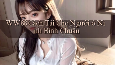 ww88 cách tải cho người ở Ninh Bình chuẩn