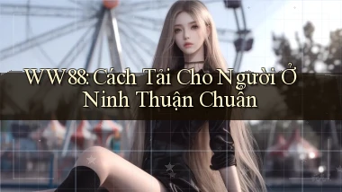 ww88 cách tải cho người ở Ninh Thuận chuẩn