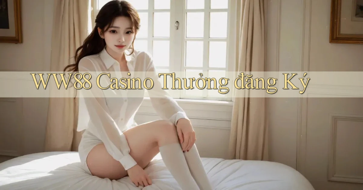 ww88 casino thưởng đăng ký