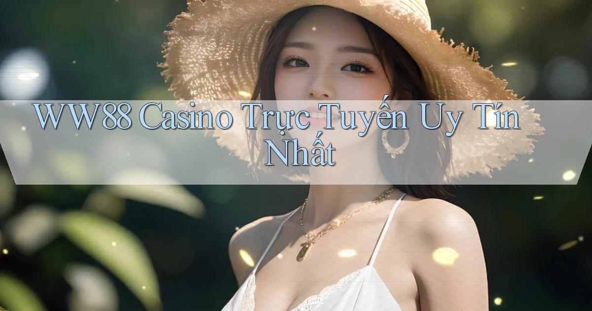 ww88 casino trực tuyến uy tín nhất