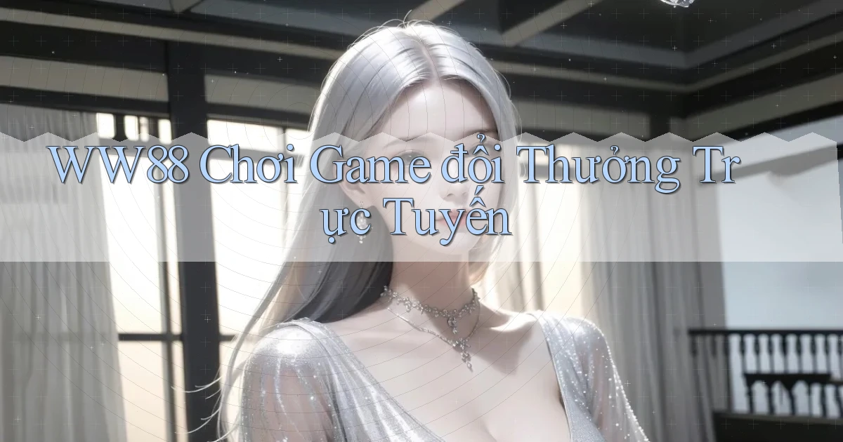 ww88 chơi game đổi thưởng trực tuyến