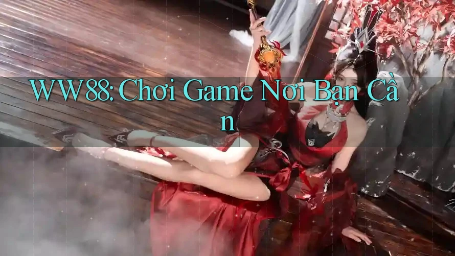 WW88: Chơi Game Nơi Bạn Cần WW88: Chơi Game Nơi Bạn Cần