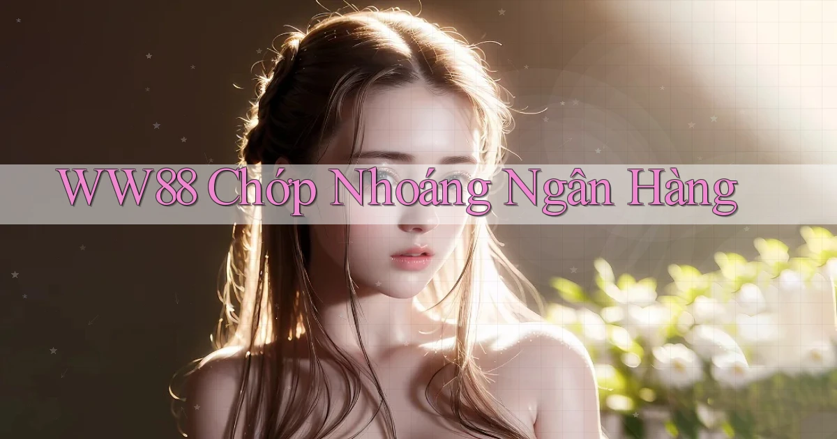 ww88 chớp nhoáng ngân hàng