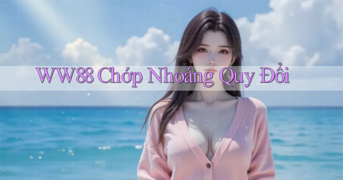 ww88 chớp nhoáng quy đổi