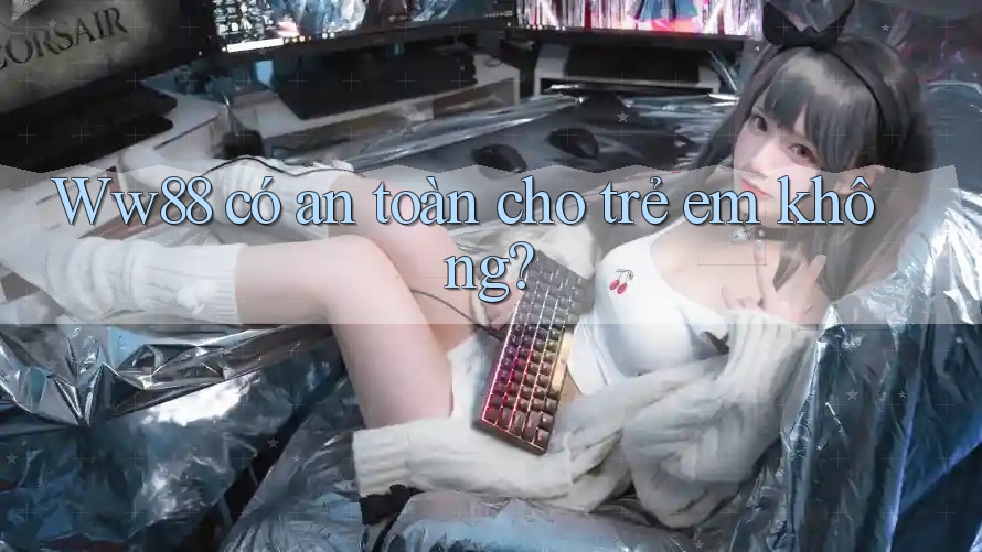 Ww88 có an toàn cho trẻ em không?