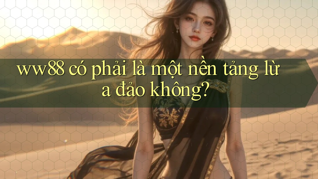 ww88 có phải là một nền tảng lừa đảo không? ww88 có phải là một nền tảng lừa đảo không?