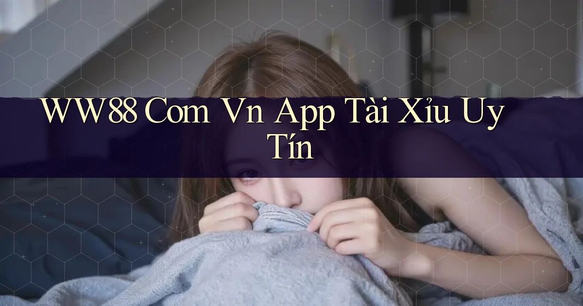 ww88 com vn app tài xỉu uy tín