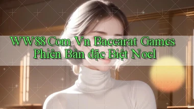 ww88 com vn baccarat games phiên bản đặc biệt Noel