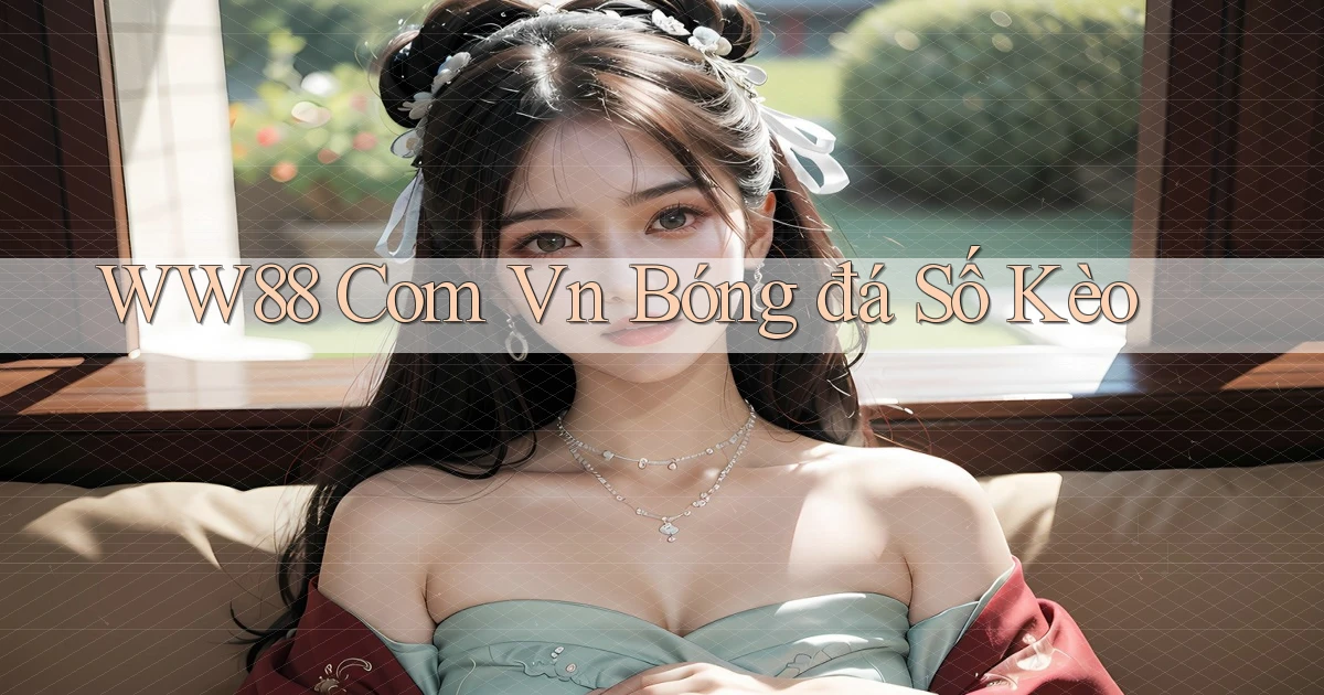 ww88 com vn bóng đá số kèo