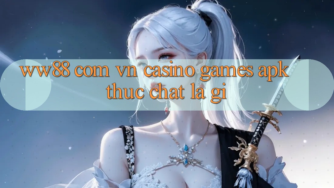 “ww88 com vn casino games apk” thực chất là gì? “ww88 com vn casino games apk” thực chất là gì?