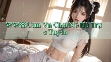 ww88 com vn chơi nổ hũ trực tuyến