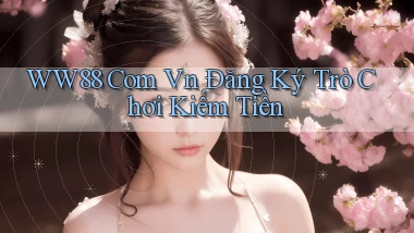 ww88 com vn Đăng ký trò chơi kiếm tiền